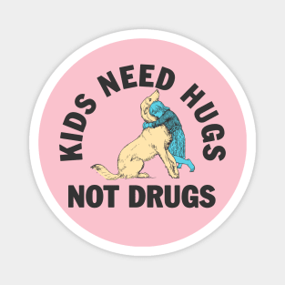 Kids need hugs not drugs Magnet